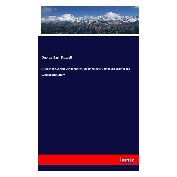 Hansebooks A Paper on Cylinder Condensation, Steam Jackets, Compound Engines and Superheated Steam (Englisch, Softcover, George Basil Dixwell) (56084433)