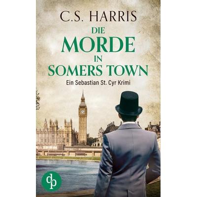 Die Morde in Somers Town | Der fesselnde historische Krimi im düsteren Regency London, Taschenbuch von C. S. Harris, Dp Verlag, 978-3-690-90553-4