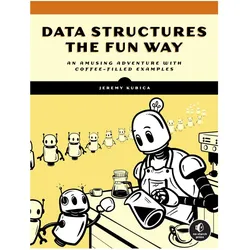 Data Structures the Fun Way: From Binary Search to Quadtrees in 100 Cups of Coffee, Ratgeber von Jeremy Kubica