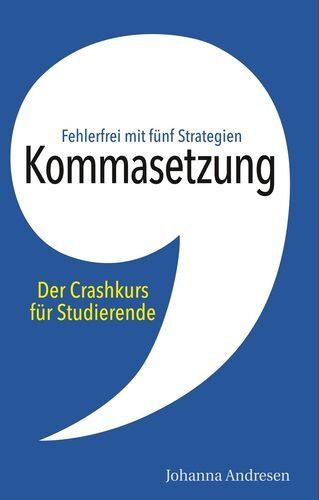 Johanna Andresen - Kommasetzung: Der Crashkurs für Studierende: Fehlerfrei mit fünf Strategien. Alle Kommaregeln, viele Tipps und über 50 Übungssätze (Crashkurs: Rechtschreibung und Zeichensetzung) - Preis vom 14.10.2026 23:07:16 h
