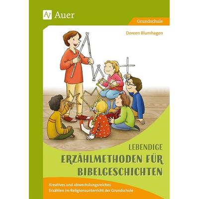 Lebendige Erzählmethoden für Bibelgeschichten, Geheftet von Doreen Blumhagen, Auer Verlag in der AAP Lehrerwelt GmbH, 978-3-403-08158-6