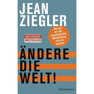 Ändere die Welt!, Gebundene Ausgabe von Jean Ziegler, C. Bertelsmann