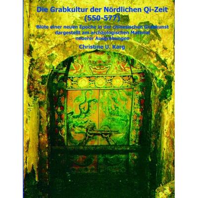 Die Grabkultur der Nördlichen Qi-Zeit, Paperback von Christine Karg, BoD – Books on Demand, 978-3-8311-2569-2