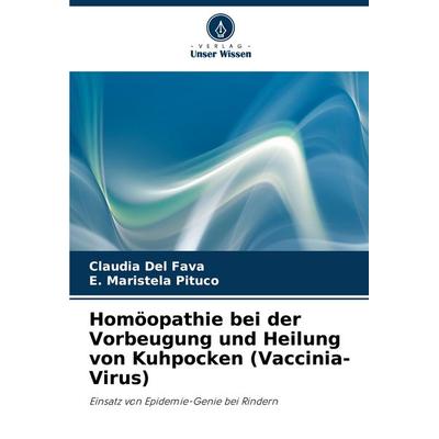 Homöopathie bei der Vorbeugung und Heilung von Kuhpocken (Vaccinia-Virus), Taschenbuch von Claudia Del Fava,E. Maristela Pituco, Verlag Unser Wissen,