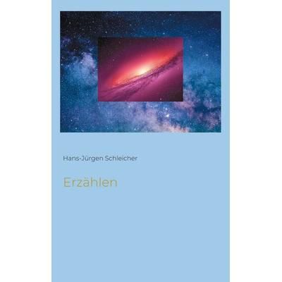 Erzählen, Taschenbuch von Hans-Jürgen Schleicher, BoD – Books on Demand, 978-3-7693-5803-2