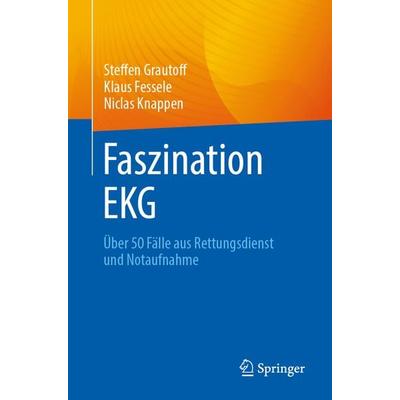 Faszination EKG, Taschenbuch von Steffen Grautoff,Klaus Fessele,Niclas Knappen, Springer Berlin, 978-3-662-69857-0