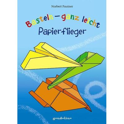 Basteln - ganz leicht Papierflieger, Gebundene Ausgabe von Norbert Pautner, Loewe, 978-3-8112-3336-2