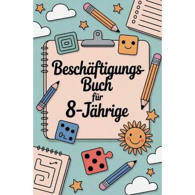 Beschäftigungs-Buch für 8 Jährige: Ein tolles Buch für Kinder mit vielen Rätseln, Ausmalbildern, Spielen & mehr., Taschenbuch von Anna Estra, D&D