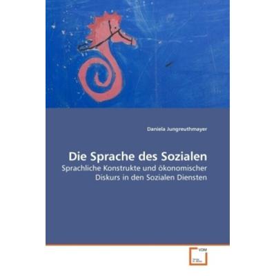 Jungreuthmayer, D: Die Sprache des Sozialen, Taschenbuch von Daniela Jungreuthmayer, VDM, 978-3-639-22354-5