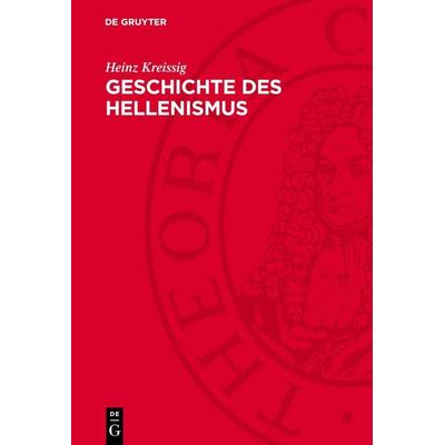 Geschichte des Hellenismus, Gebundene Ausgabe von Heinz Kreissig, De Gruyter, 978-3-11-275244-9