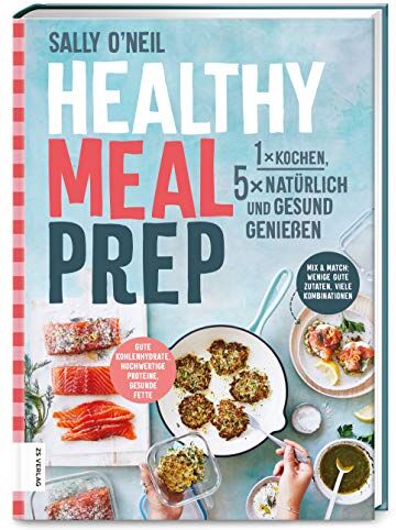 Sally O'Neil - Healthy Meal Prep: 1 x kochen, 5 x natürlich und gesund genießen - Preis vom 01.10.2026 17:08:56 h