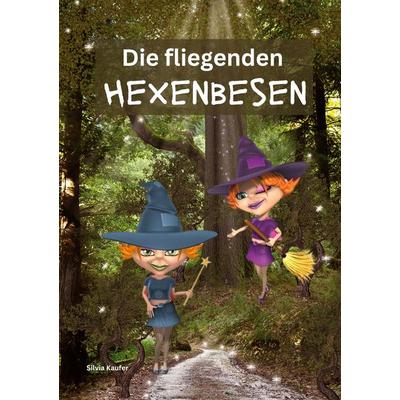 Die fliegenden Hexenbesen, Taschenbuch von Silvia Kaufer, BoD – Books on Demand, 978-3-7583-2697-4