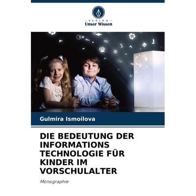Die Bedeutung der Informations Technologie für Kinder im Vorschulalter, Taschenbuch von Gulmira Ismoilova, Verlag Unser Wissen, 978-620-8-03045-2