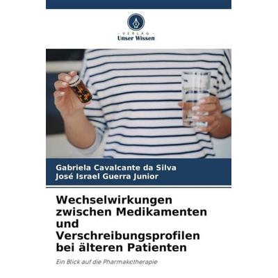 Wechselwirkungen zwischen Medikamenten und Verschreibungsprofilen bei älteren Patienten, Taschenbuch von Gabriela Cavalcante da Silva,José Israel