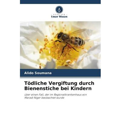 Tödliche Vergiftung durch Bienenstiche bei Kindern, Taschenbuch von Alido Soumana, Verlag Unser Wissen
