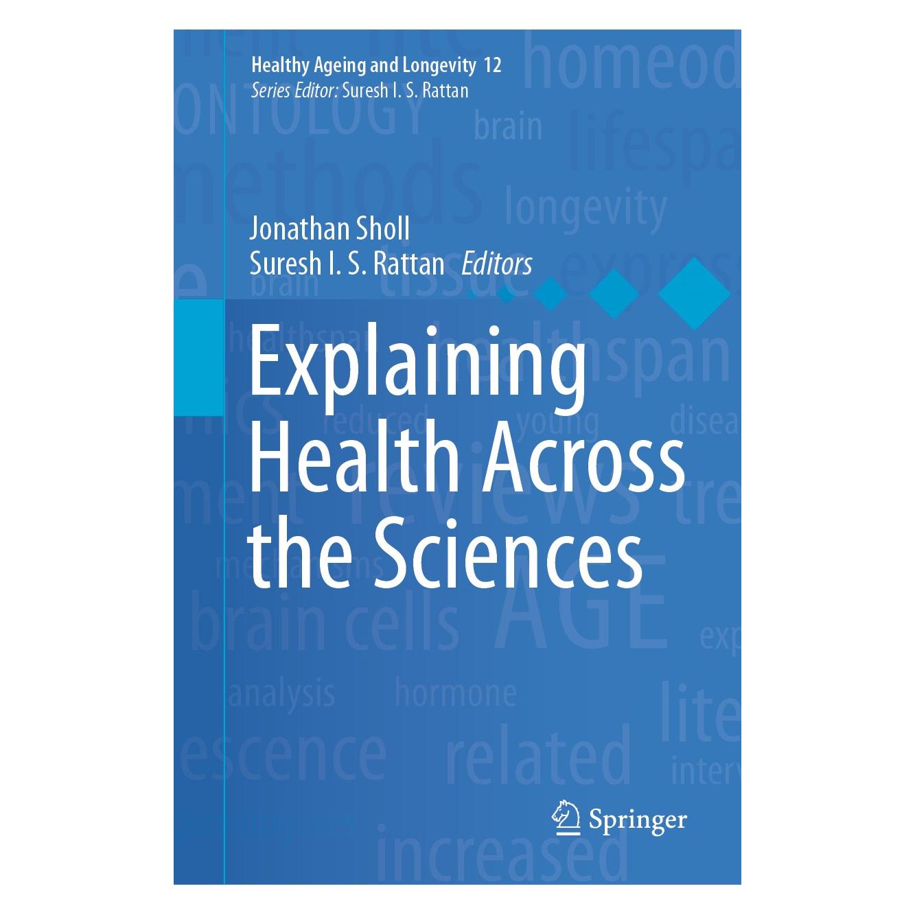 Springer Explaining Health Across the Sciences (Englisch, Hardcover, Jonathan Sholl, Suresh I.S. Rattan) (9783030526627)