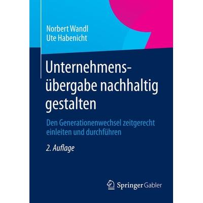 Unternehmensübergabe nachhaltig gestalten, Gebundene Ausgabe von DI Norbert Wandl,Ute Habenicht, Betriebswirtschaftlicher Verlag Gabler,