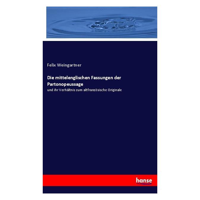 Hansebooks Die mittelenglischen Fassungen der Partonopeussage (Deutsch, Softcover, Felix Weingartner) (55987580)