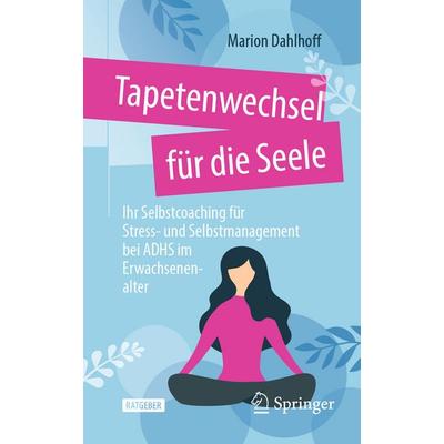 Tapetenwechsel für die Seele, Taschenbuch von Marion Dahlhoff, Springer Fachmedien Wiesbaden GmbH, 978-3-658-43114-3