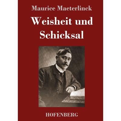 Weisheit und Schicksal, Gebundene Ausgabe von Maurice Maeterlinck, Henricus - Edition Deutsche Klassik, 978-3-7437-4486-8
