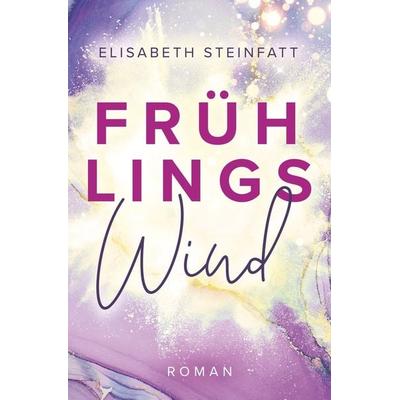 Frühlingswind, Taschenbuch von Elisabeth Steinfatt, Tolino Media, 978-3-7592-0643-5