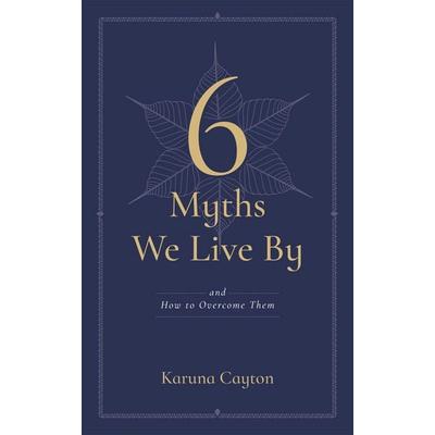 The Six Myths We Live By, Taschenbuch von Karuna Cayton, Wisdom Publications, 978-1-61429-876-2