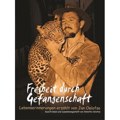 Freiheit durch Gefangenschaft, Gebundene Ausgabe von Annette Oelofse, BoD – Books on Demand, 978-3-7504-7808-4