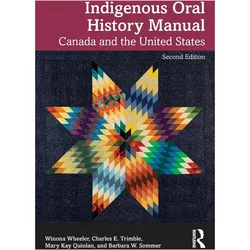 Indigenous Oral History Manual, Sachbücher von Winona Wheeler, Barbara W. Sommer, Charles E. Trimble, Mary Kay Quinlan