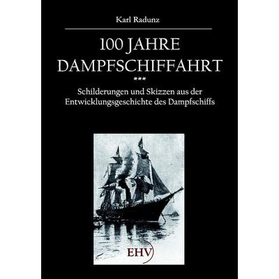 100 Jahre Dampfschiffahrt, Taschenbuch von Karl Radunz, EHV Academicpress, 978-3-86741-668-9