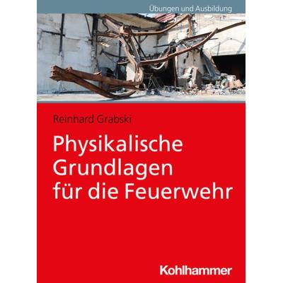 Physikalische Grundlagen für die Feuerwehr, Taschenbuch von Reinhard Grabski, Kohlhammer, 978-3-17-041094-7