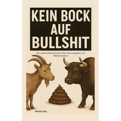 Kein Bock auf Bullshit, Taschenbuch von Nicole Jung, BoD – Books on Demand, 978-3-8192-8342-0