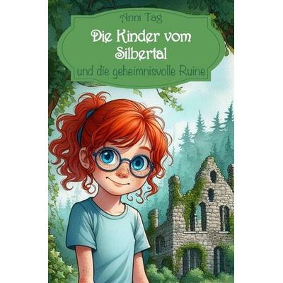 Die Kinder vom Silbertal / Die Kinder vom Silbertal und die geheimnisvolle Ruine, Taschenbuch von Anni Tag, Epubli, 978-3-565-05458-9