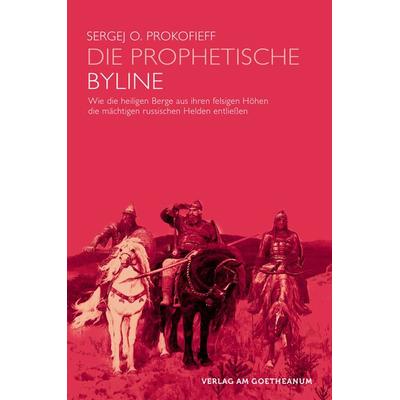 Die prophetische Byline, Taschenbuch von Sergej O. Prokofieff, Verlag am Goetheanum, 978-3-7235-1542-6