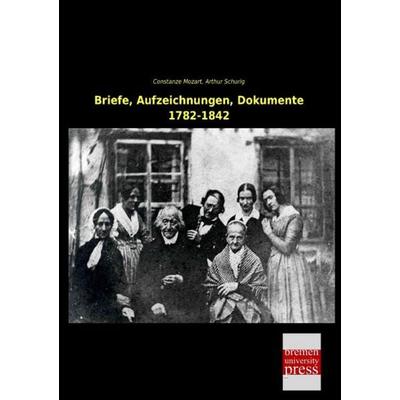 Briefe, Aufzeichnungen, Dokumente 1782-1842, Taschenbuch von Constanze Mozart, Bremen University Press, 978-3-95562-755-3