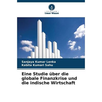 Eine Studie über die globale Finanzkrise und die indische Wirtschaft, Taschenbuch von Sanjaya Kumar Lenka,Kabita Kumari Sahu, Verlag Unser Wissen,
