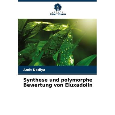 Synthese und polymorphe Bewertung von Eluxadolin, Taschenbuch von Amit Dodiya, Verlag Unser Wissen, 978-620-8-04946-1