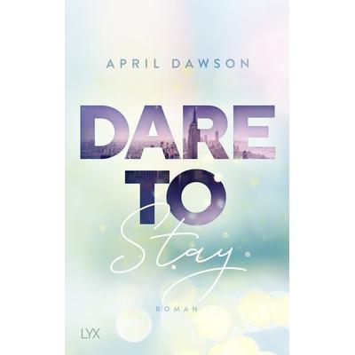 Dare to Stay, Taschenbuch von April Dawson, Lyx, 978-3-7363-1495-5