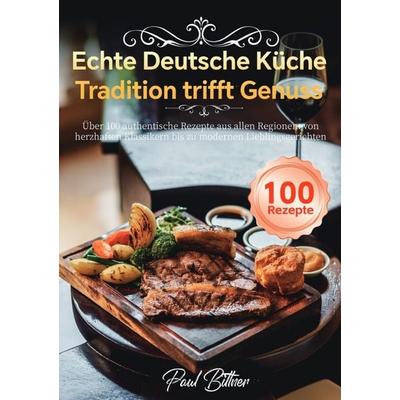 Echte Deutsche Küche - Tradition trifft Genuss, Taschenbuch von Paul Bittner, Epubli, 978-3-565-11873-1