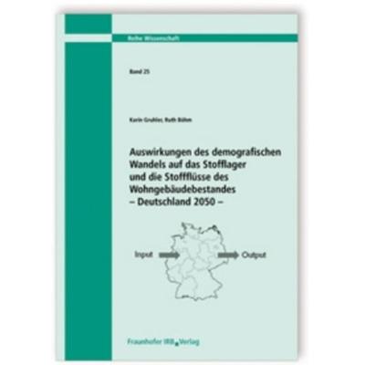 Auswirkungen des demografischen Wandels auf das Stofflager und die Stoffflüsse des Wohngebäudebestandes - Deutschland 2050, Taschenbuch von Karin