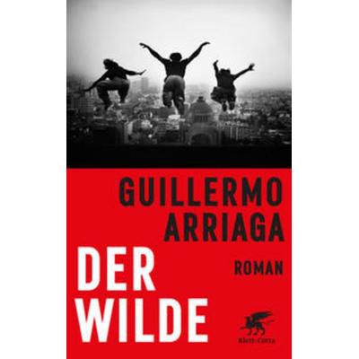 Der Wilde, Gebundene Ausgabe von Guillermo Arriaga, Klett Cotta