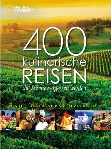 400 kulinarische Reisen, die Sie nie vergessen werden: Von der Auvergne bis zum Zuckerhut - Preis vom 30.09.2026 09:01:18 h