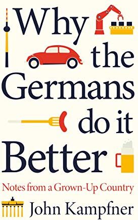 John Kampfner - Why The Germans Do It Better: Lessons from a Grown-up Country - Preis vom 11.10.2026 03:10:56 h