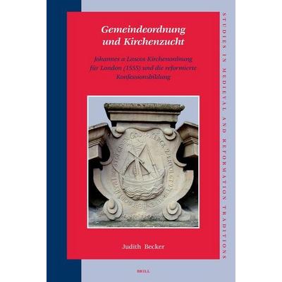 Gemeindeordnung Und Kirchenzucht: Johannes a Lascos Kirchenordnung Für London (1555) Und Die Reformierte Konfessionsbildung, Gebundene Ausgabe von