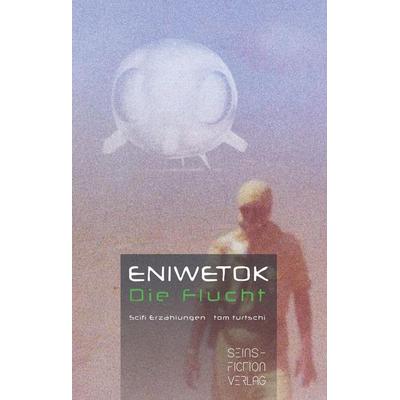 Eniwetok. Die Flucht, Gebundene Ausgabe von Tom Turtschi, BoD - Books on Demand, 978-3-9524826-0-5