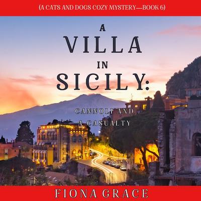A Villa in Sicily: Cannoli and a Casualty (A Cats and Dogs Cozy Mystery—Book 6) - Fiona Grace, Audio, 9781094322278