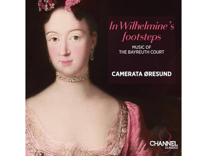 Camerata Oresund: In Wilhelmine's Footsteps: Music Of The Bayreuth Court