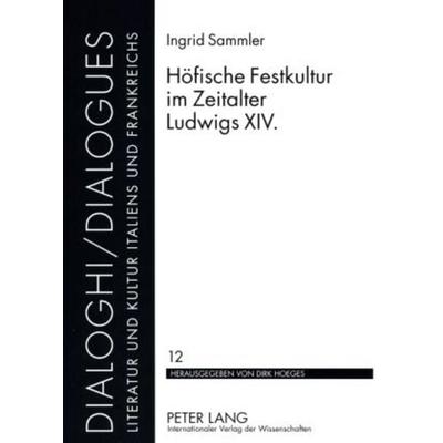 Höfische Festkultur im Zeitalter Ludwigs XIV., Taschenbuch von Ingrid Sammler, Peter Lang GmbH, Internationaler Verlag der Wissenschaften,