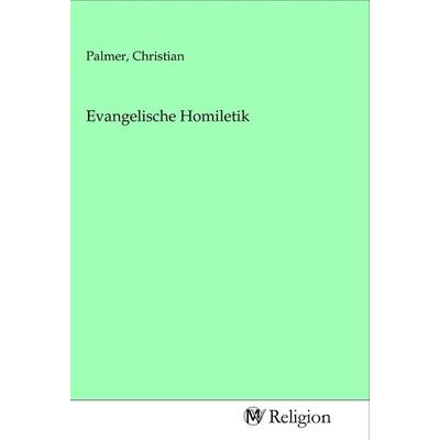 Evangelische Homiletik, Taschenbuch von , MV-Religion, 978-3-96881-160-4