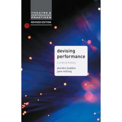 Devising Performance, Taschenbuch von Jane Milling,Deirdre Heddon, Macmillan Education Elt, 978-1-137-42677-2
