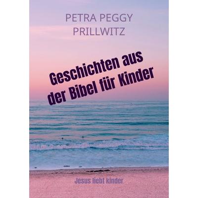 Geschichten aus der Bibel für Kinder, Taschenbuch von Petra Peggy Prillwitz, Bookmundo, 978-94-038-0800-0